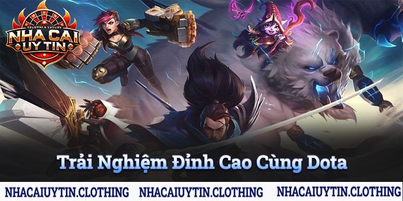 Trải Nghiệm Đỉnh Cao Cùng Dota